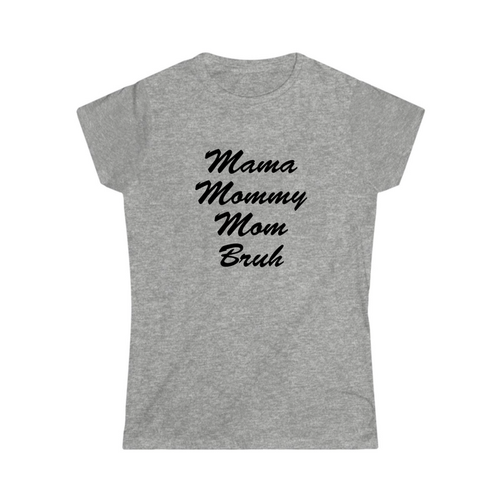Mama Mommy Mom Bruh - Personalized Women's Softstyle Tee - vo•hn