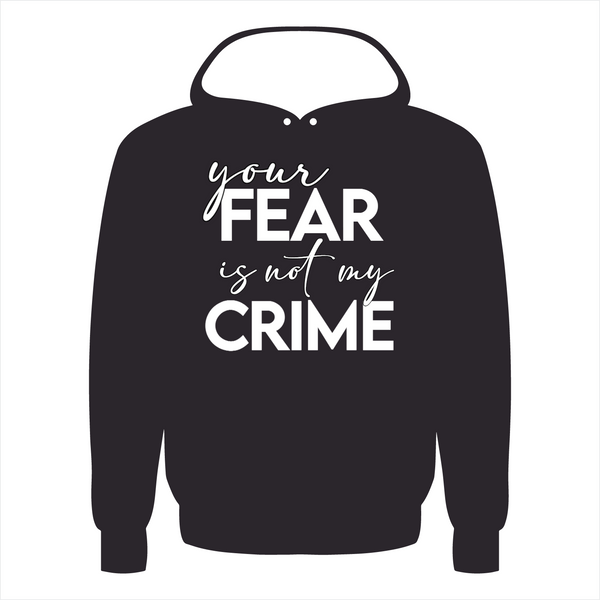 Your Fear Is Not My Crime - Hoodie - Black / Small
